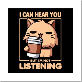 I Can Hear You But I'm Not Listening Cat Posters and Art